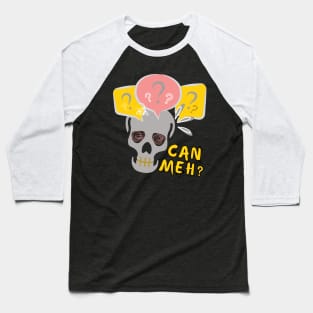 Funny Skeleton Can Meh Question Mark Singlish Baseball T-Shirt